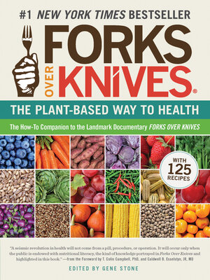 cover image of Forks Over Knives: the Plant-Based Way to Health. the #1 New York Times Bestseller